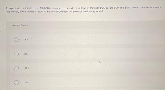Solved A project with an initial cost of $31,600 is expected | Chegg.com