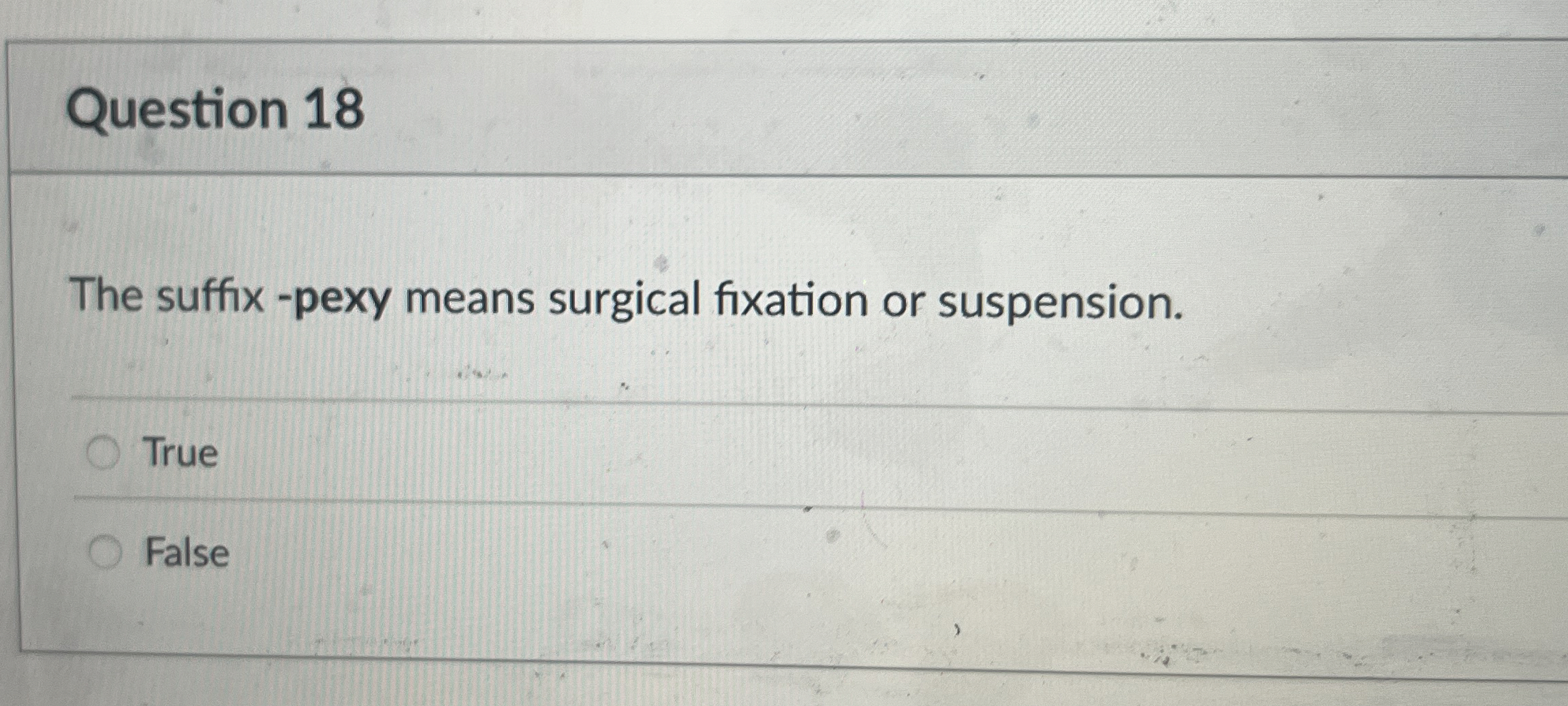 Solved Question 18The suffix pexy means surgical fixation