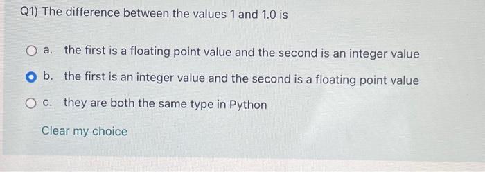 Solved Q1) The difference between the values 1 and 1.0 is a. | Chegg.com