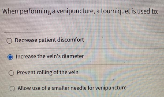 When performing a venipuncture, a tourniquet is used to: Decrease patient discomfort Increase the veins diameter Prevent rol