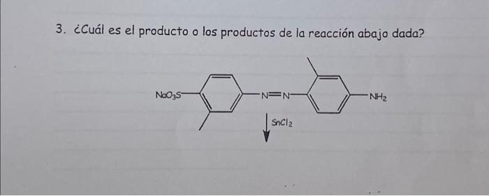 3. ¿Cuál es el producto o los productos de la reacción abajo dada?