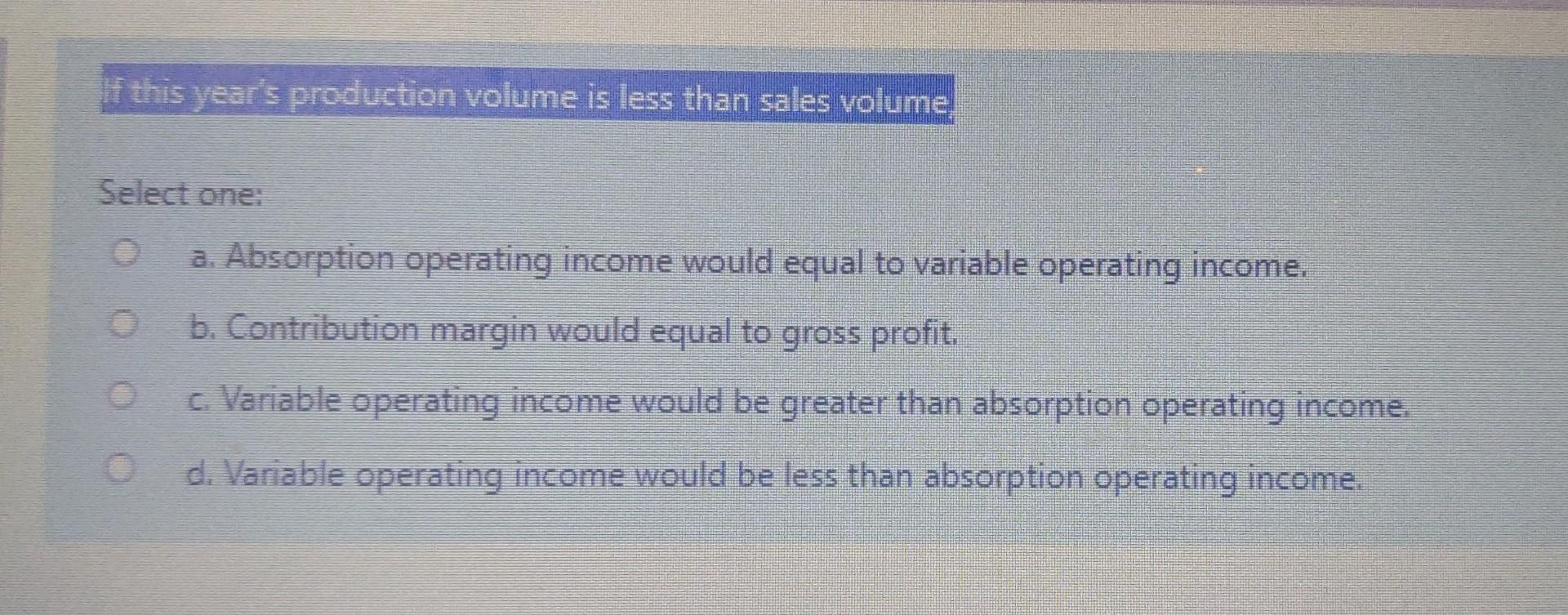Solved If this year's production volume is less than sales | Chegg.com
