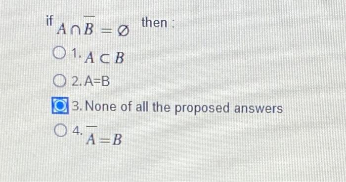 Solved if An B = 0 then: O 1. ACB O 2.A=B a 3. None of all | Chegg.com