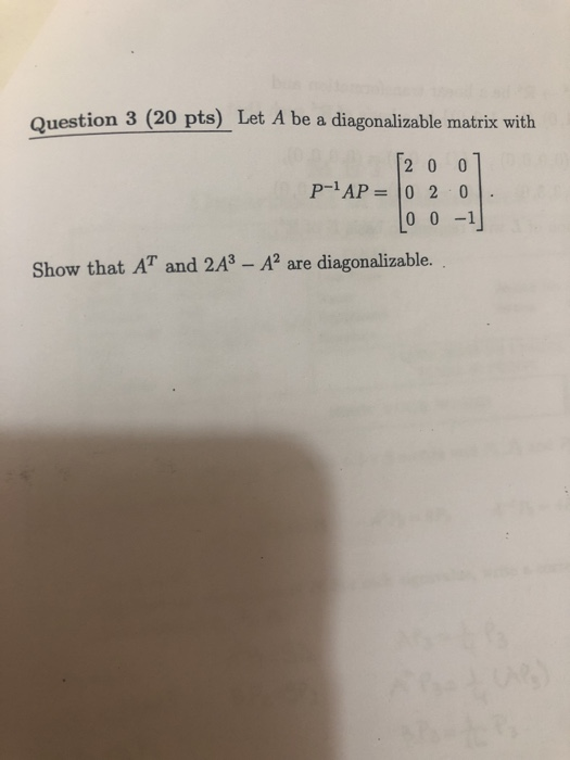 Solved Question 3 (20 pts) Let A be a diagonalizable matrix