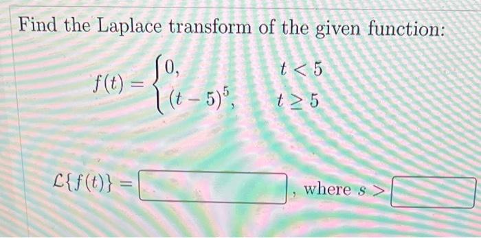 Solved Find The Laplace Transform Of The Given Function: | Chegg.com