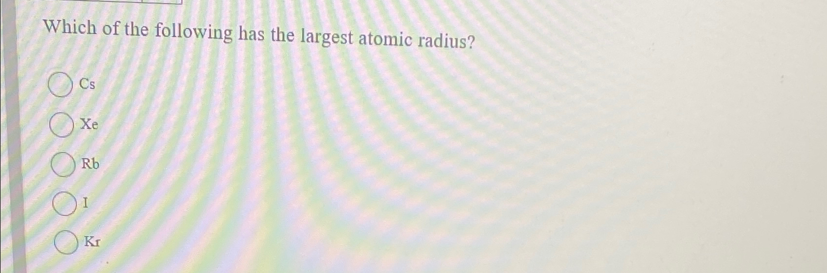 Solved which of the following has the largest atomic chegg
