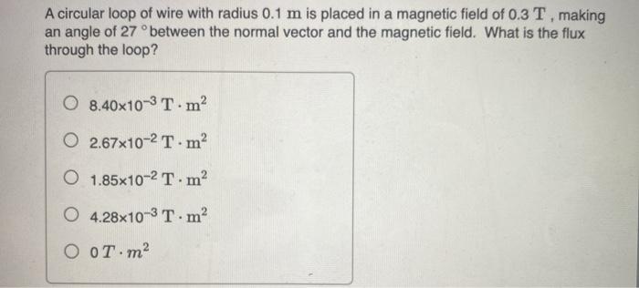 Solved A circular loop of wire with radius 0.1 m is placed | Chegg.com