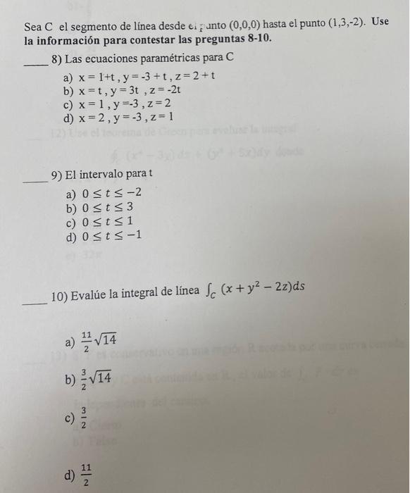 Sea \( C \) el segmento de línea desde \( \epsilon_{i} ; \) unto \( (0,0,0) \) hasta el punto \( (1,3,-2) \). Use la informac