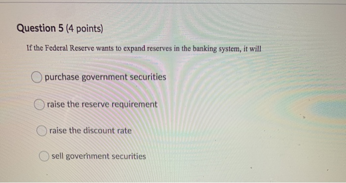 Solved Question 5 (4 points) If the Federal Reserve wants to | Chegg.com