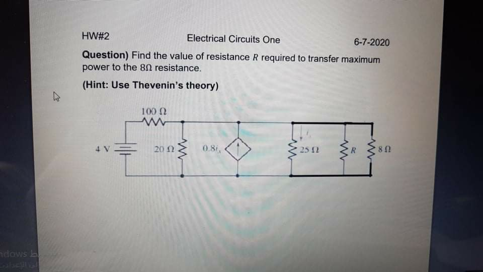 HW#2 Electrical Circuits One 6-7-2020 Question) Find the value of resistance R required to transfer maximum power to the 8, r