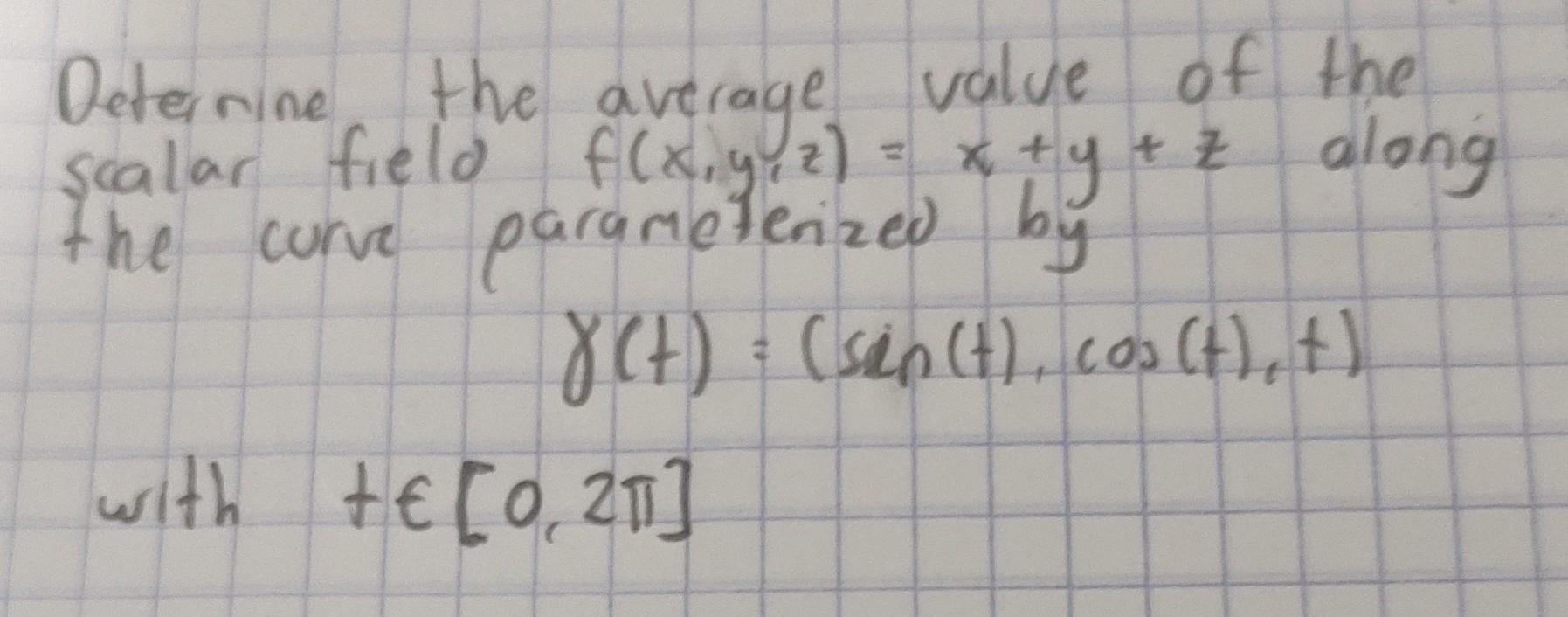 Deternine the average value of the scalar fielo \( f(x, y, z)=x+y+z \) along the curve parameterized by \[ \gamma(t)=(\sin (t