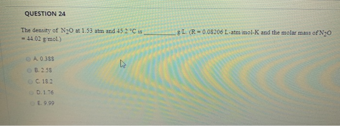 Solved Question 24 The Density Of N At 1 53 Atm And 45 Chegg Com