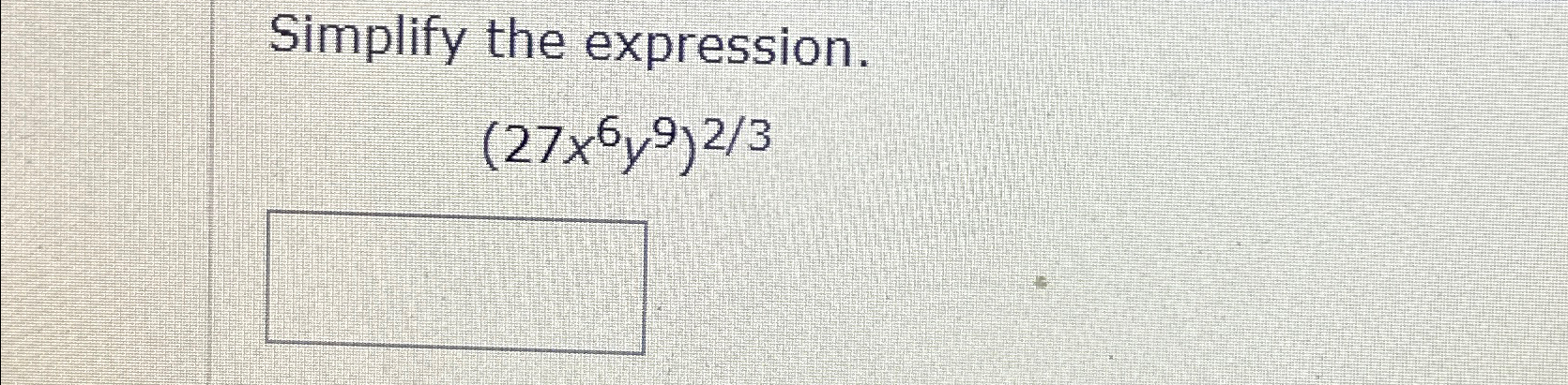Solved Simplify the expression.(27x6y9)23 | Chegg.com