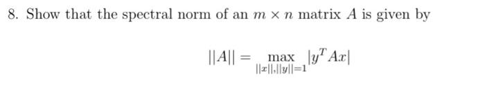 Solved 8. Show that the spectral norm of an m x n matrix A | Chegg.com