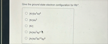 Solved Give the ground state electron configuration for | Chegg.com