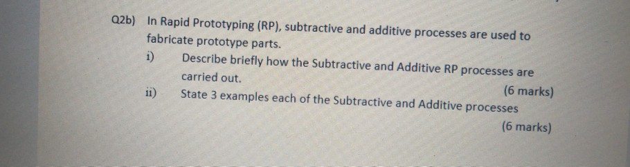 Solved Q2b) In Rapid Prototyping (RP), subtractive and | Chegg.com