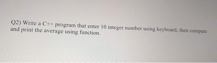 Solved Q2) Write a C++ program that enter 10 integer number | Chegg.com