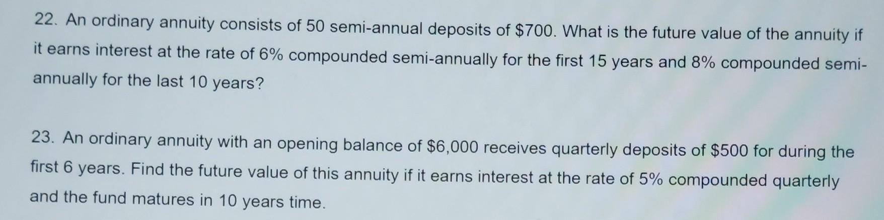 22. An ordinary annuity consists of 50 semi-annual deposits of $700. What is the future value of the annuity if
it earns inte