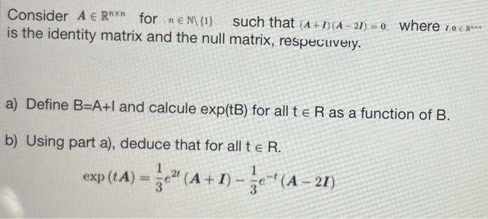 Solved Consider A∈Rn×n for n∈N{1} such that (A+I)(A−2I)=0. | Chegg.com