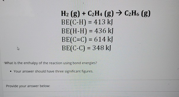 Solved H2 g C2H4 g C2H6 g BE C H 413 kJ BE H H