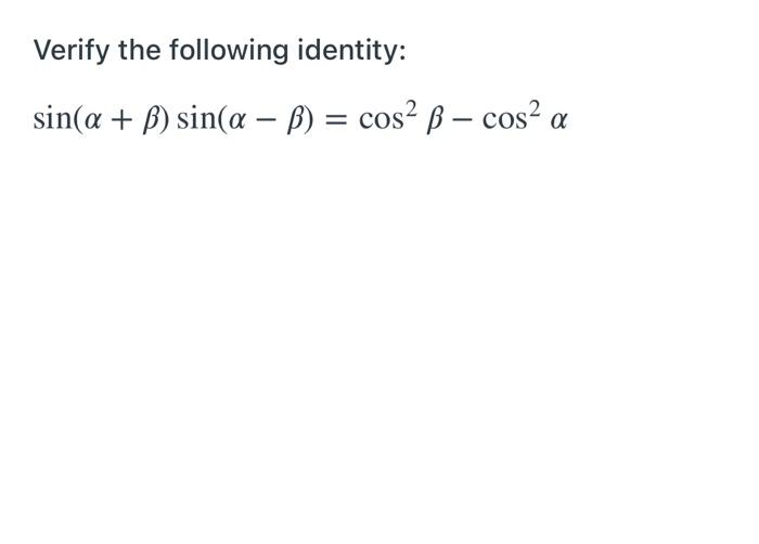 Solved Verify the following identity: sin(a + B) sin(a – B) | Chegg.com