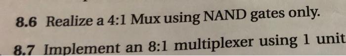 Solved 8.6 Realize a 4:1 Mux using NAND gates only. 8.7 | Chegg.com