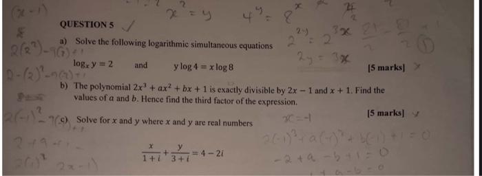 a) Solve the following logarithmic simultaneous equations \( \log _{x} y=2 \quad \) and \( \quad y \log 4=x \log 8 \)
[5 mark