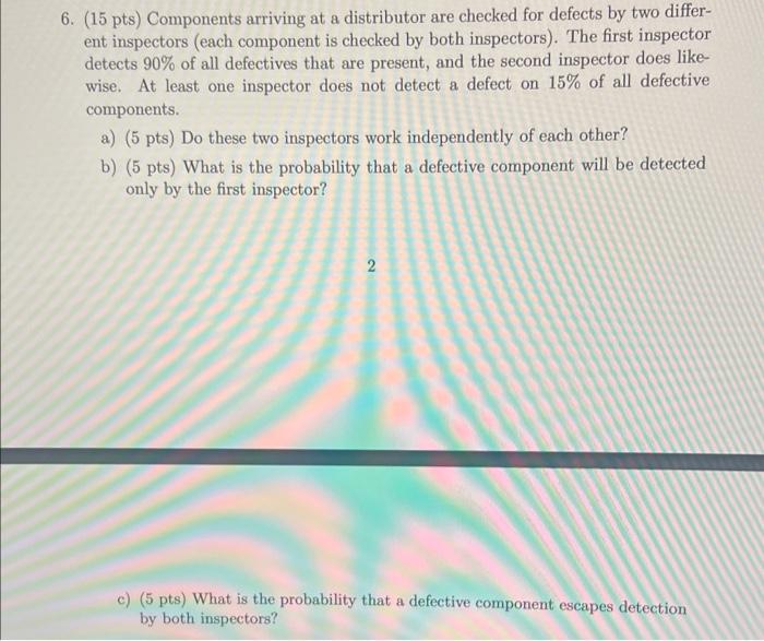 Solved 6. (15 pts) Components arriving at a distributor are
