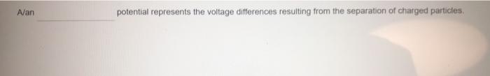 Alan potential represents the voltage differences resulting from the separation of charged particles