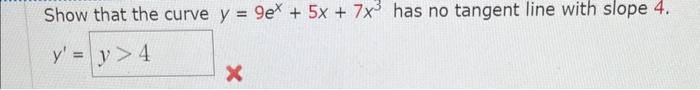 Solved Show That The Curve Y 9ex 5x 7x3 Has No Tangent Line