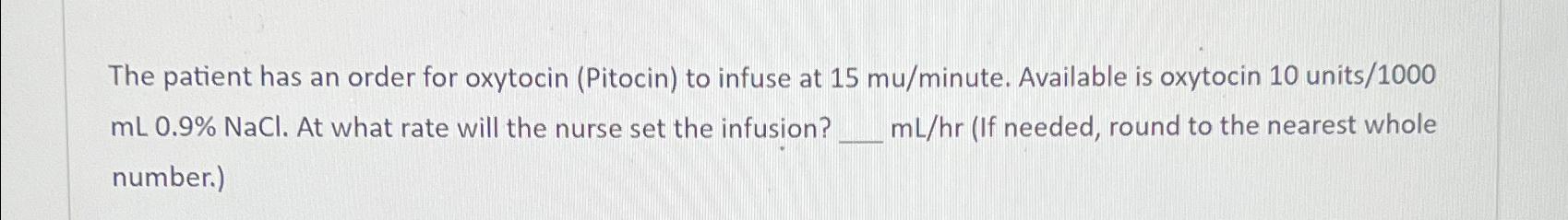 Solved The patient has an order for oxytocin (Pitocin) ﻿to | Chegg.com