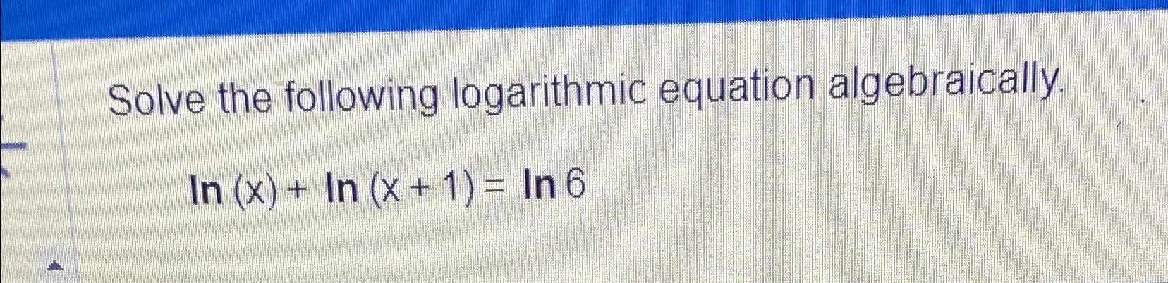 Solved Solve The Following Logarithmic Equation | Chegg.com