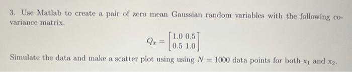 Solved 3. Use Matlab to create a pair of zero mean Gaussian | Chegg.com