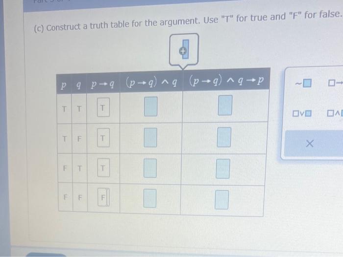 Solved (c) Construct a truth table for the argument. Use "T" | Chegg.com