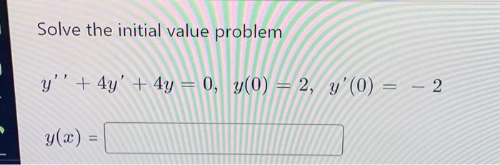 Solve the initial value problem \[ \begin{array}{l} y^{\prime \prime}+4 y^{\prime}+4 y=0, y(0)=2, y^{\prime}(0)=-2 \\ y(x)= \