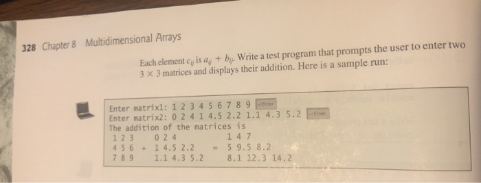 328 Chapter 8 Multidimensional Arrays Each element cy is a, + bij. Write a test program that prompts the user to enter two 3