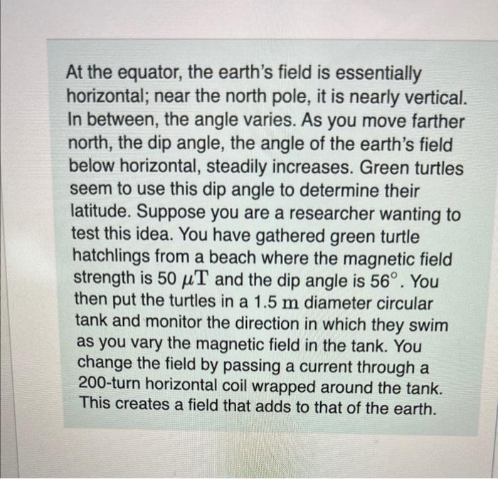 At the equator, the earths field is essentially horizontal; near the north pole, it is nearly vertical. In between, the angl