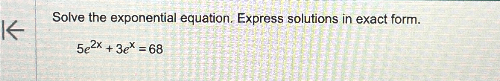 Solved Solve the exponential equation. Express solutions in | Chegg.com