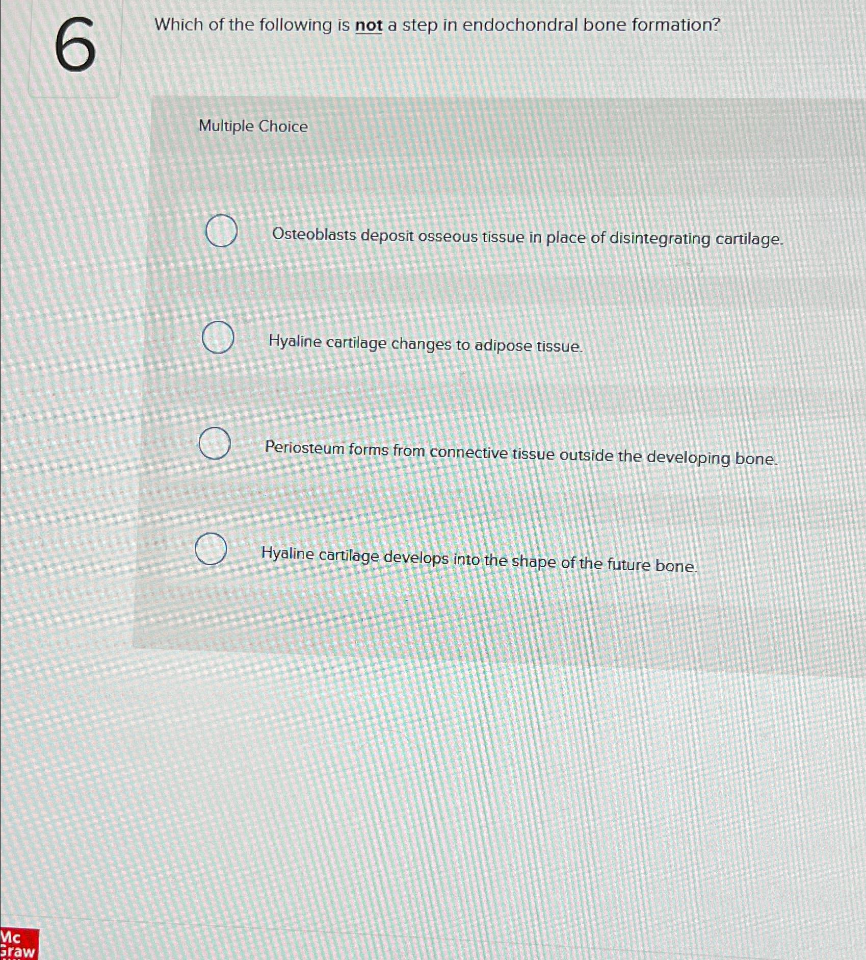 Solved Which of the following is not a step in endochondral | Chegg.com