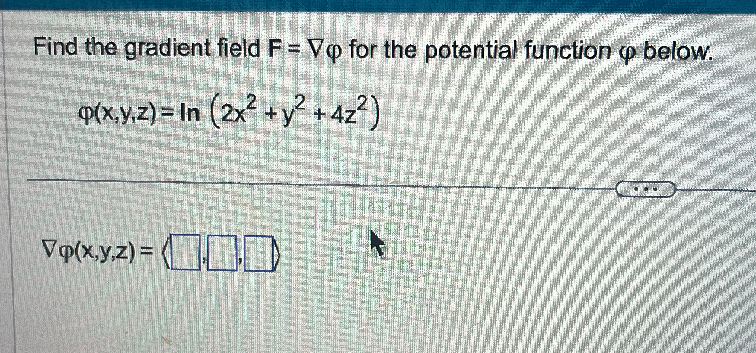 Solved Find the gradient field F=gradφ ﻿for the potential | Chegg.com