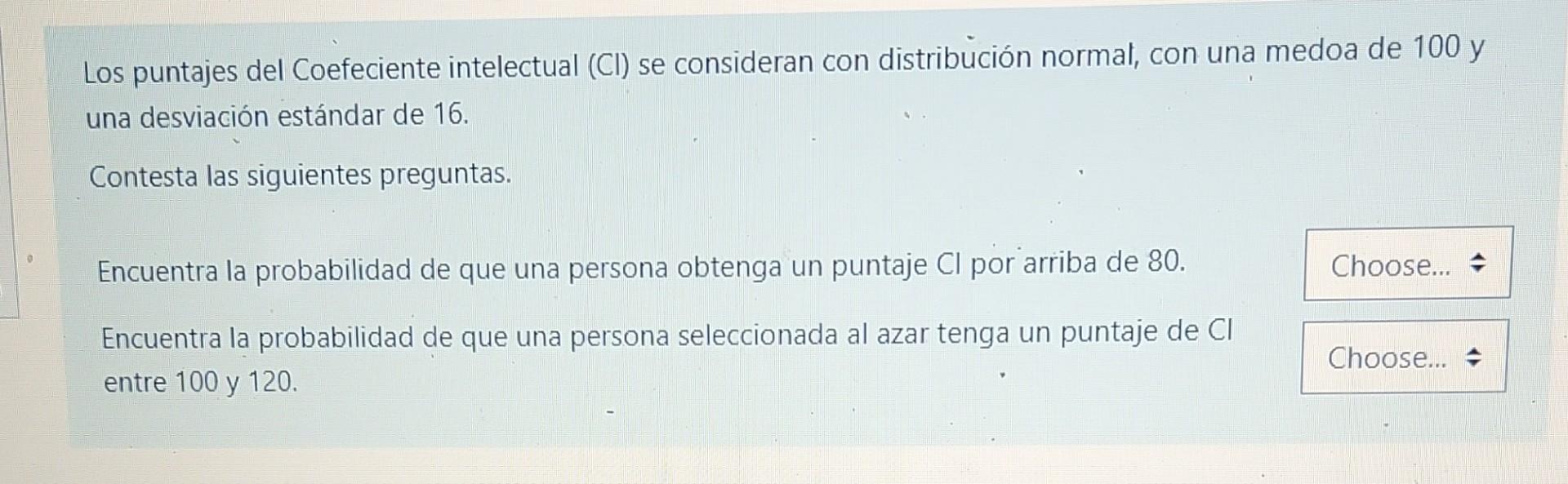 Los puntajes del Coefeciente intelectual (CI) se consideran con distribución normal, con una medoa de 100 y una desviación es