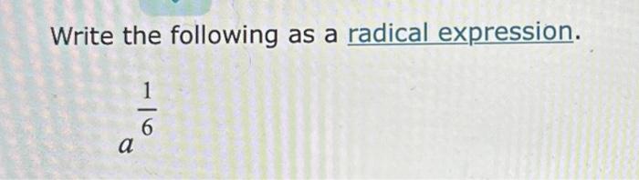 Solved Write the following as a radical expression. a61 | Chegg.com