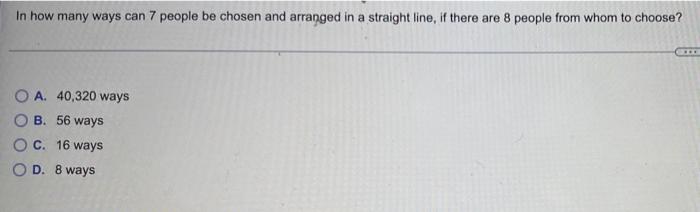 Solved In how many ways can 7 people be chosen and arranged | Chegg.com