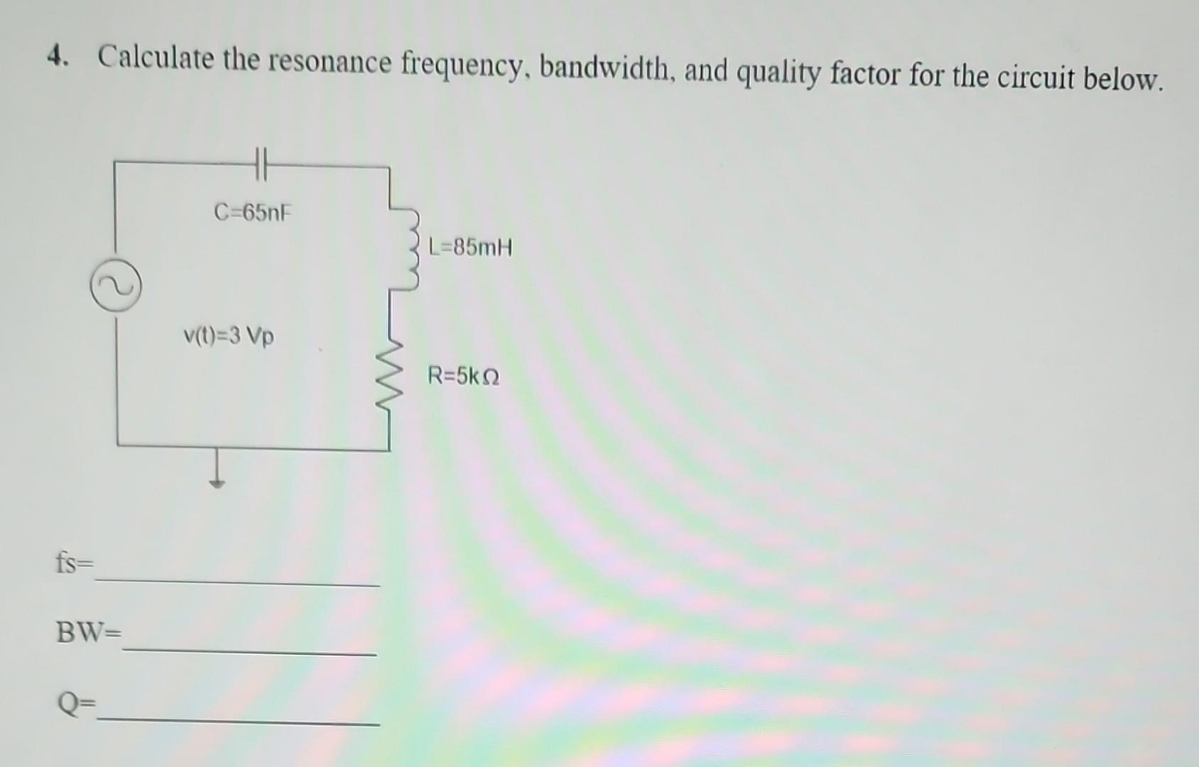 Solved 4. Calculate the resonance frequency, bandwidth, and