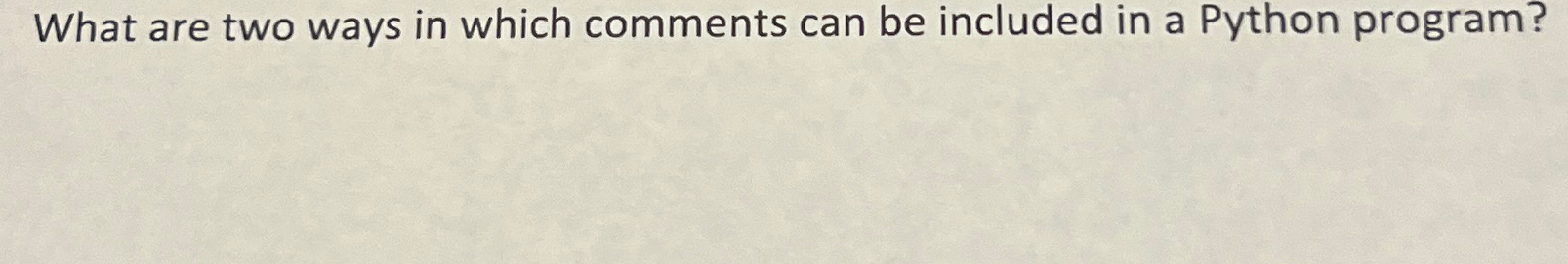 Solved What are two ways in which comments can be included | Chegg.com