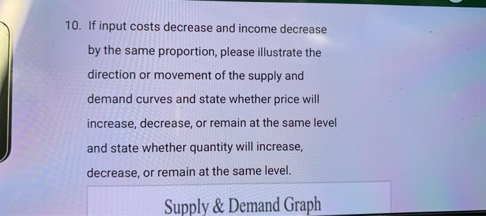 Solved 10. If input costs decrease and income decrease by | Chegg.com