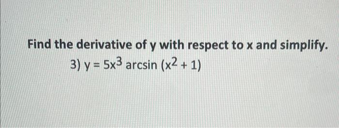 Solved Find the derivative of y with respect to x and | Chegg.com