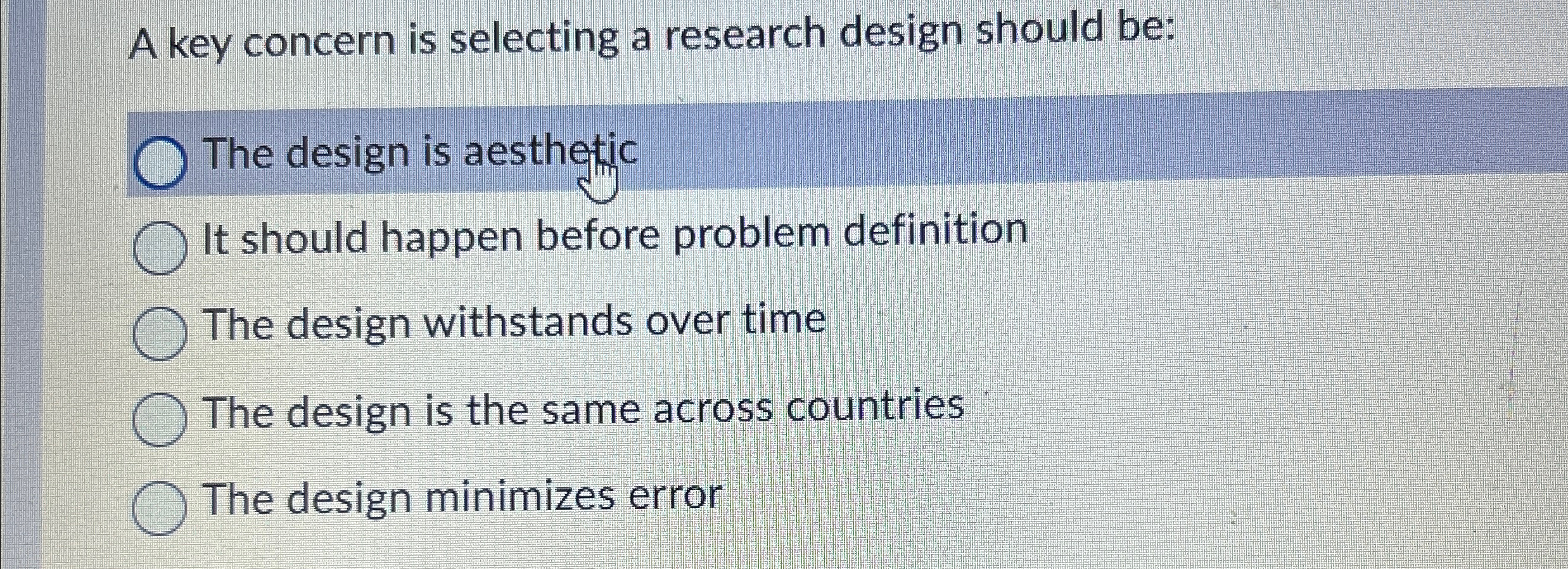 Solved A key concern is selecting a research design should | Chegg.com