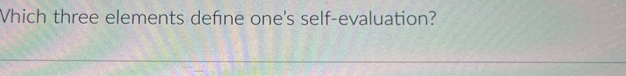 Solved Which three elements define one's self-evaluation? | Chegg.com