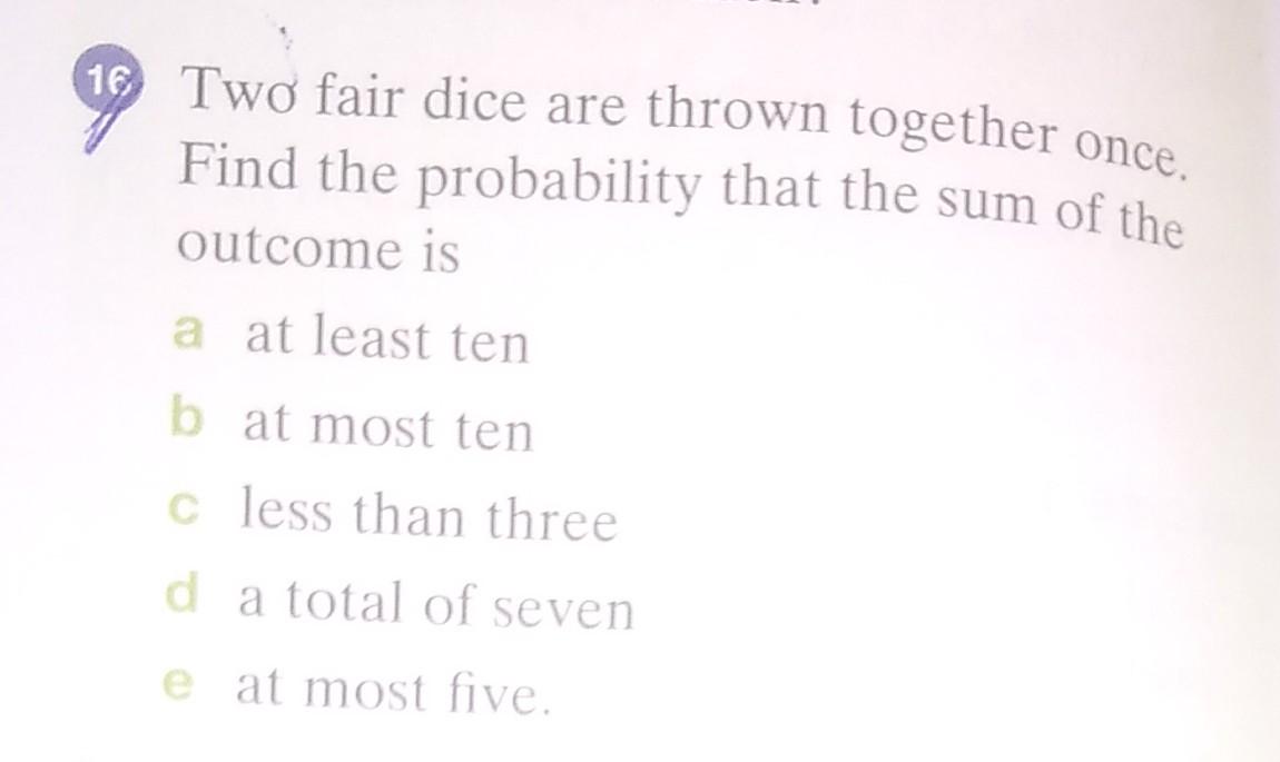 Solved Two fair dice are thrown together once. Find the